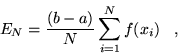 \begin{displaymath}
E_N=\frac{(b-a)}{N} \sum_{i=1}^{N} f(x_{i}) \;\;\;,
\end{displaymath}