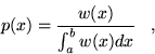 \begin{displaymath}
p(x)=\frac{w(x)}{\int_{a}^{b}w(x)dx} \;\;\;,
\end{displaymath}