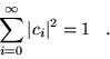 \begin{displaymath}
\sum_{i=0}^{\infty} \vert c_{i}\vert^2=1 \;\;\;.
\end{displaymath}