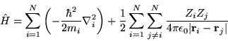 \begin{displaymath}
\hat{H} = \sum_{i=1}^{N}\left( -\frac{\hbar^2}{2m_{i}}\nabla...
...\frac{Z_{i}Z_{j}}{4\pi\epsilon_0\vert{\bf r}_i-{\bf r}_j\vert}
\end{displaymath}