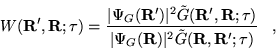 \begin{displaymath}
W({\bf R}^\prime,{\bf R};\tau)=\frac{\vert\Psi_{G}({\bf R}^\...
...\bf R})\vert^2 \tilde{G}({\bf R},{\bf R}^\prime;\tau)} \;\;\;,
\end{displaymath}