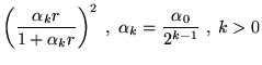 $\displaystyle \left(\frac{\alpha_kr}{1+\alpha_kr}\right)^2
\;,\;\alpha_k=\frac{\alpha_0}{2^{k-1}}\;,\;k>0$