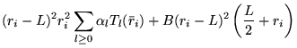 $\displaystyle (r_{i}-L)^{2}r_{i}^{2}\sum_{l\ge 0}\alpha_{l}T_{l}(\bar{r}_{i})+B(r_{i}-L)^{2}\left(\frac{L}{2}+r_{i}\right)$
