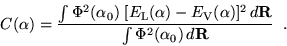 \begin{displaymath}
C(\alpha) = \frac{\int \Phi^2(\alpha_0) \; [E_{{\rm L}}(\alp...
...lpha)]^2 \, d{\bf R}}{\int \Phi^2(\alpha_0) \, d{\bf R}}
\;\;.
\end{displaymath}
