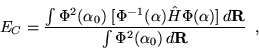 \begin{displaymath}
E_{C} = \frac{\int \Phi^2(\alpha_0) \; [\Phi^{-1}(\alpha) \h...
...\alpha)] \, d{\bf R}}{\int \Phi^2(\alpha_0) \, d{\bf R}} \;\;,
\end{displaymath}