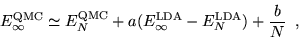 \begin{displaymath}
E^{\rm QMC}_{\infty} \simeq E^{\rm QMC}_N + a(E^{\rm LDA}_{\infty} -
E^{\rm LDA}_{N}) + \frac{b}{N}\;\;,
\end{displaymath}