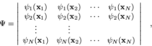 \begin{displaymath}
\Psi = \left\vert \begin{array}{cccc}
\psi_1({\bf x}_1) & \...
...\cdots & \psi_N({\bf x}_N)\\
\end{array} \right\vert \;\;\; ,
\end{displaymath}