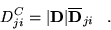 \begin{displaymath}
D^{C}_{ji}=\vert{\bf D}\vert \overline{\bf D}_{ji} \;\;\;.
\end{displaymath}