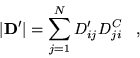 \begin{displaymath}
\vert{\bf D}^\prime\vert=\sum_{j=1}^{N} D^{\prime}_{ij} D^{C}_{ji} \;\;\;,
\end{displaymath}