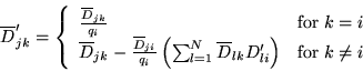 \begin{displaymath}
\overline{D}^{\prime}_{jk}=
\left\{ \begin{array}{ll}
\frac{...
...rime}_{li}\right) & \mathrm{for} \; k\neq i
\end{array}\right.
\end{displaymath}