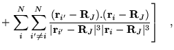 $\displaystyle +\left.\sum_{i}^{N}\sum_{i^{\prime}\neq i}^{N}
\frac{({\bf r}_{i^...
...ime}-{\bf R}_{J}\vert^{3}\vert{\bf r}_{i}-{\bf R}_{J}\vert^{3}} \right] \;\;\;,$
