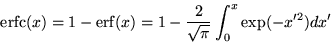 \begin{displaymath}
\mathrm{erfc}(x)=1-\mathrm{erf}(x)=
1-\frac{2}{\sqrt{\pi}}\int_{0}^{x}\exp(-x^{\prime 2})dx^{\prime} \;\;\;
\end{displaymath}