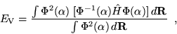 \begin{displaymath}
E_{{\rm V}} = \frac{\int \Phi^2(\alpha) \; [\Phi^{-1}(\alpha...
...\Phi(\alpha)]\,d{\bf R}}{\int \Phi^2(\alpha) \,d{\bf R}} \;\;,
\end{displaymath}