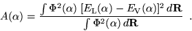 \begin{displaymath}
A(\alpha) = \frac{\int \Phi^2(\alpha) \; [E_{{\rm L}}(\alpha...
...\alpha)]^2 \, d{\bf R}}{\int \Phi^2(\alpha) \, d{\bf R}}
\;\;.
\end{displaymath}