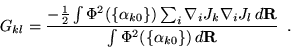 \begin{displaymath}
G_{kl} = \frac{-\frac{1}{2} \int \Phi^2(\{\alpha_{k0}\}) \su...
..._l \, d{\bf R}}{\int \Phi^2(\{\alpha_{k0}\}) \,
d{\bf R}}\;\;.
\end{displaymath}
