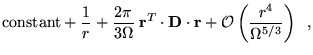 $\displaystyle {\rm constant} + \frac{1}{r} + \frac{2
\pi}{3\Omega} \; {\bf r}^{T}\cdot{\bf D}\cdot{\bf r} + {\cal
O}\left(\frac{r^4}{\Omega^{5/3}}\right) \;\;,$