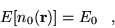 \begin{displaymath}
E[n_0({\bf r})] = E_0 \;\;\; ,
\end{displaymath}